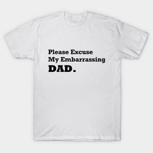 Please Excuse My Embarrassing Dad. Gift For Daddy T-Shirt